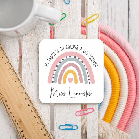 To Teach is to Colour a Life Forever Coaster