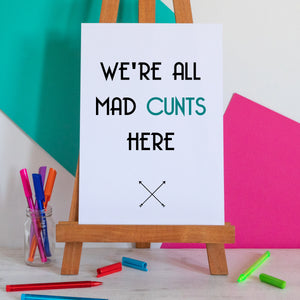 We're All Mad Cunts Here