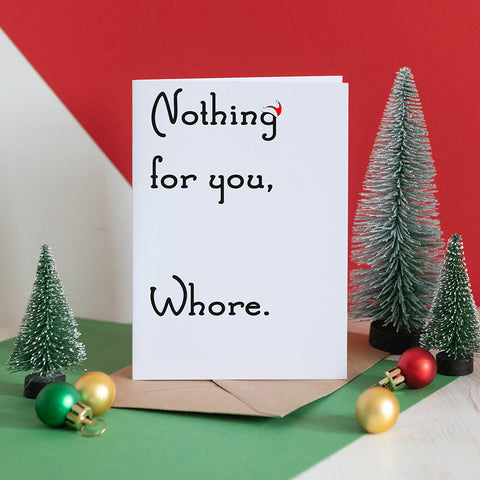 Nothing for you, whore