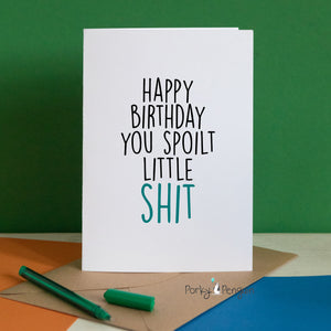 Spoilt Little Shit Birthday Card