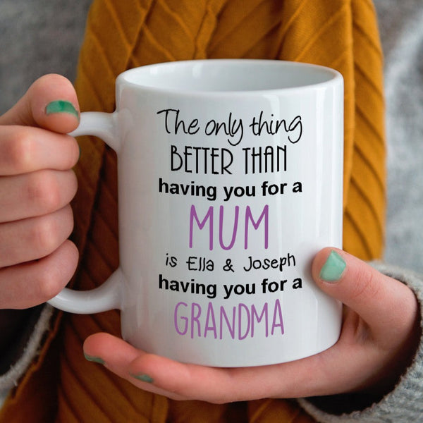 The Only Thing Better Mug - Mum, Auntie, Grandma choose any!