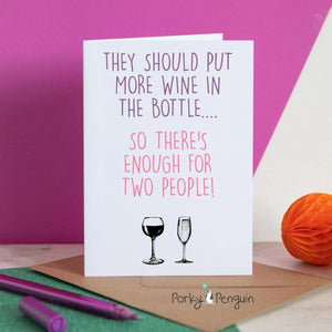 They Should Put More Wine In The Bottle Birthday Card