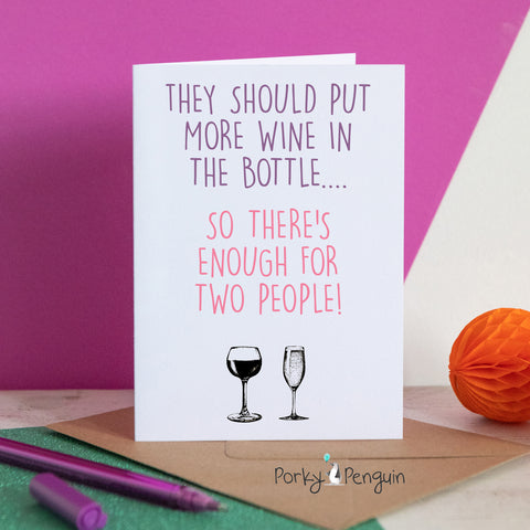 They Should Put More Wine In The Bottle Birthday Card