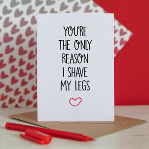 You're The Only Reason I Shave My Legs