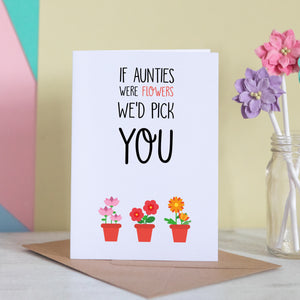 If Auntie's Were Flowers We'd Pick You