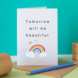 Tomorrow will be Beautiful Card