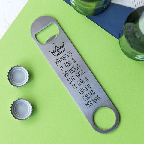 Prosecco is for a Princess, Beer is for a Queen Bottle Opener