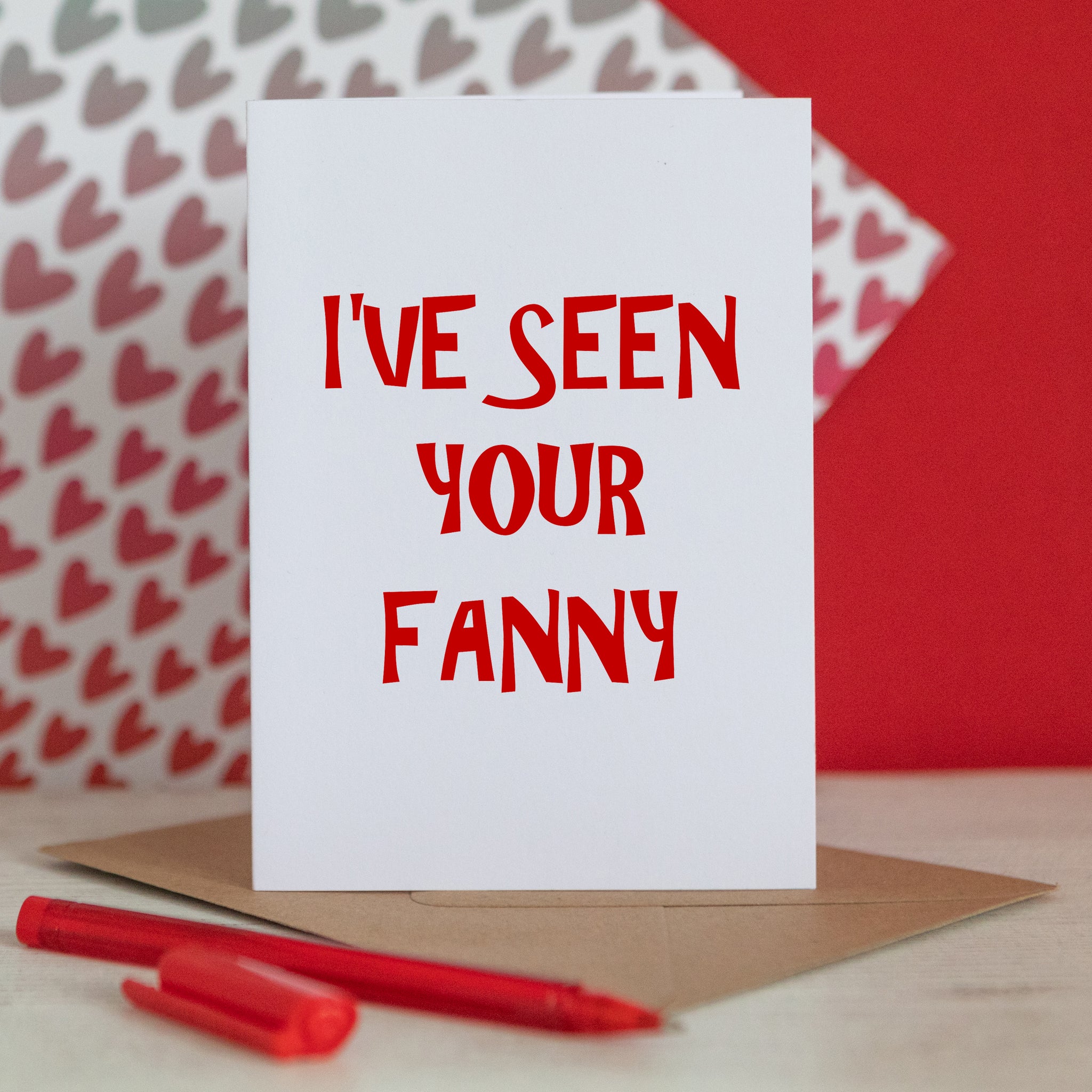 I've seen your fanny